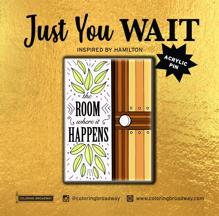 HAMILTON "JUST YOU WAIT"- COLOR IT, STICK IT, PIN IT BUNDLE ("The Room Where it Happens" PIN)