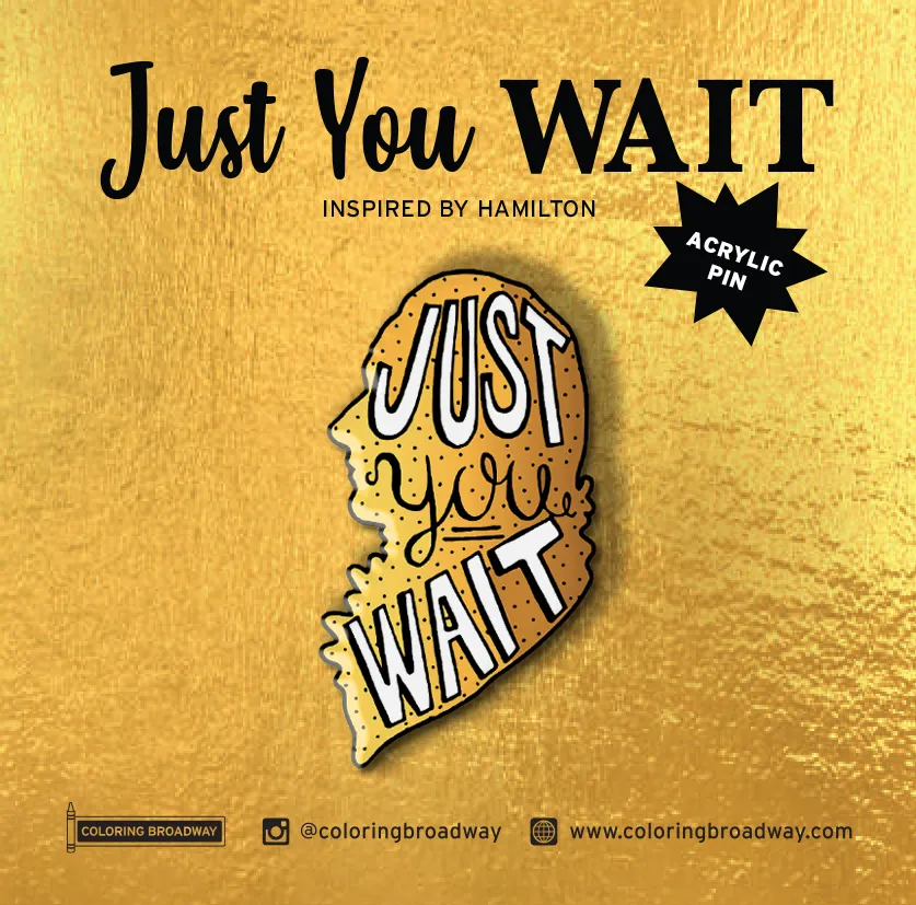 HAMILTON "JUST YOU WAIT"- COLOR IT, STICK IT, PIN IT BUNDLE (With "Just You Wait " PIN)