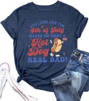 Women You Look Like 4th of July Makes Me Want A Hot Dog Real Bad Graphic Patriotic Shirts Vintage Memorial Tops Tee