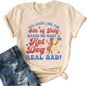 Women You Look Like 4th of July Makes Me Want A Hot Dog Real Bad Graphic Patriotic Shirts Vintage Memorial Tops Tee